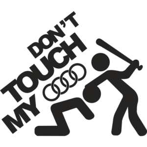 Sticker Autocollant  Audi DON'T TOUCH MY Audi